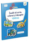 &Icirc;nvăț să scriu, colorez și decupez. Vehicule - Paperback - Gama