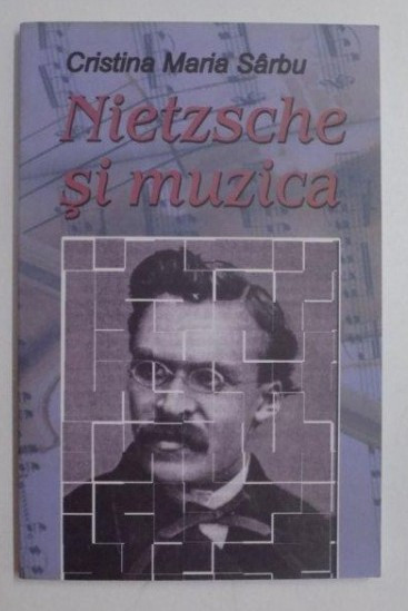 Nietzsche si muzica / Cristina Maria S&acirc;rbu