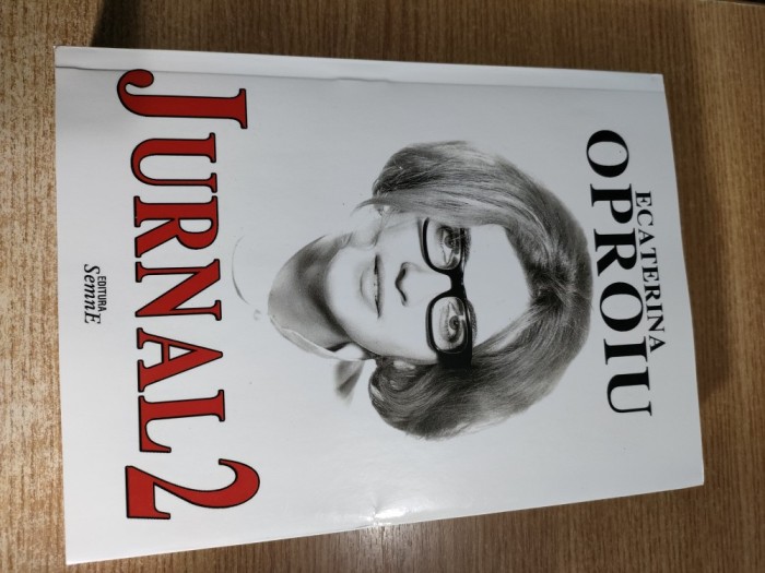 Ecaterina Oproiu (autograf) - Jurnal 2 - liberte... egalite... decapite... (Editura Semne, 2014)