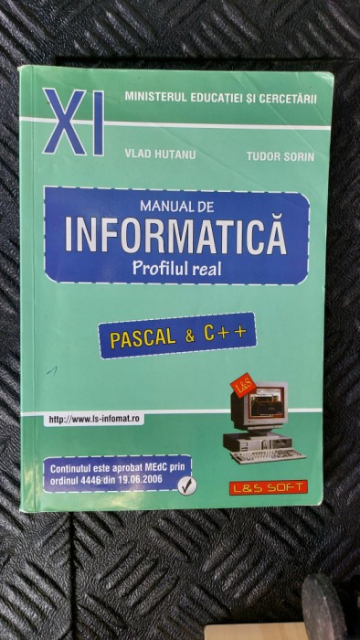 MANUAL DE INFORMATICA PROFIL REAL PASCAL &amp; C++ CLASA A XI A HUTANU SORIN
