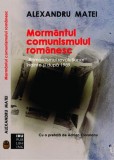 Mormantul comunismului romanesc. Romantismul revolutionar Alexandru Matei. Istorie comunism Romania carte