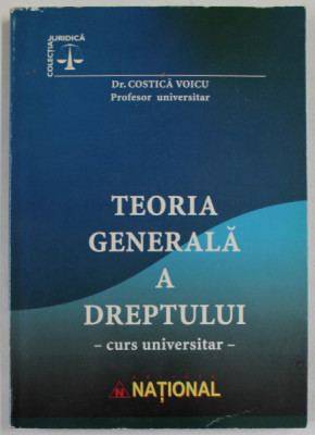 TEORIA GENERALA A DREPTULUI , CURS UNIVERSITAR de COSTICA VOICU , 2004 foto