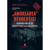 Amorsarea revolutiei. Romania anilor &rsquo;80 vazuta prin ochii Securitatii. Editia a 2-a revazuta - Florian Banu
