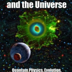 Consciousness and the Universe: Quantum Physics, Evolution, Brain & Mind