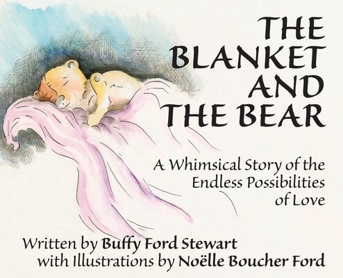 The Blanket and the Bear: A Whimsical Story of the Endless Possibilities of Love