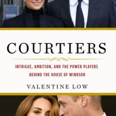 Courtiers: Intrigue, Ambition, and the Power Players Behind the House of Windsor