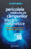 Pericolele Nebanuite Ale C&Acirc;mpurilor Electromagnetice. 5g, Wi - Joseph Mercola ,561065, Atman