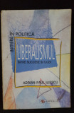 Liberalismul &icirc;ntre succese și iluzii - Adrian-Paul Iliescu