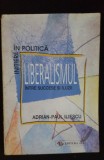 Liberalismul &icirc;ntre succese și iluzii - Adrian-Paul Iliescu