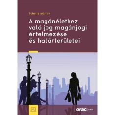 A maganelethez valo jog maganjogi ertelmezese es hatarteruletei - Schultz Marton foto