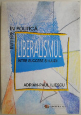 Liberalismul intre succese si iluzii &amp;ndash; Adrian-Paul Iliescu foto