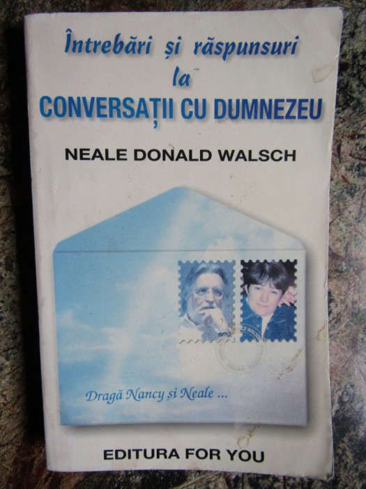 Neale Donald Walsch - Intrebari si raspunsuri la Conversatii cu Dumnezeu