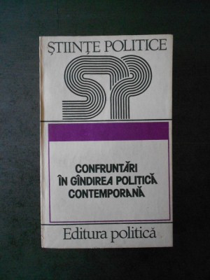 OVIDIU TRASNEA - CONFRUNTARI IN GANDIREA POLITICA CONTEMPORANA foto