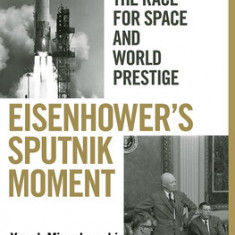 Eisenhower's Sputnik Moment: The Race for Space and World Prestige