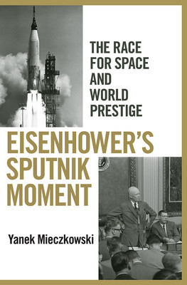 Eisenhower&amp;#039;s Sputnik Moment: The Race for Space and World Prestige foto