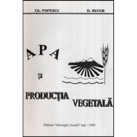 Ch. Popescu, D. Bucur - Apa si productia vegetala - 118096