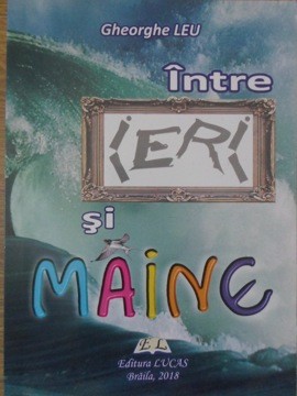 INTRE IERI SI MAINE, EPIGRAME, POEZII UMORISTICE-GHEORGHE LEU-235257 foto