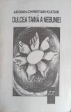 Dulcea Taina a Nebuniei - Ardian Christian Kuciuk - Psihologie - Editura Eminescu 1998 - Paperback