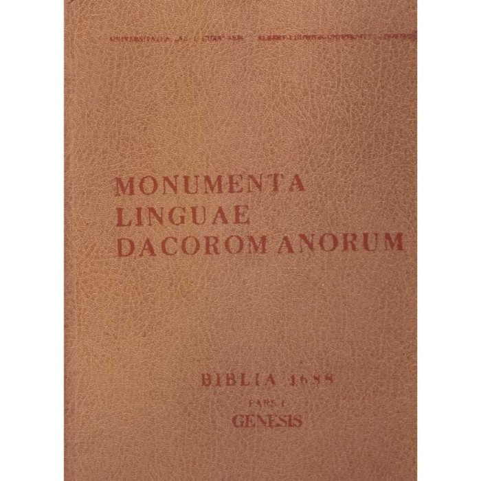 colectiv - Monumenta linguae dacoromanorum. Biblia 1688. Pars I.
