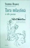 Seamus Heaney - Tara mlastina si alte poeme
