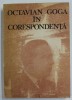 OCTAVIAN GOGA IN CORESPONDENTA , editie de DANIELA POENARU , DOCUMENTE LITERARE , 1975