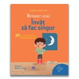 Montessori acasa: Invat sa fac singur - 30 de activitati distractive insotite de o poveste