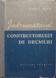 Indrumatorul Constructorului de Drumuri - Aurel Vlad, 1959, Tehnica, Constructii Drumuri, Carte Veche