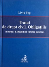 Tratat de drept civil. Obligatiile. Vol. I. Regimul juridic general - Liviu Pop