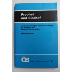 PROPHET UND BISCHOF - HULDRYCH ZWINGLIS AMTSVERSTANDNIS IM RAHMEN DER ZURCHER REFORMATION von MARTIN HAUSER , 1994