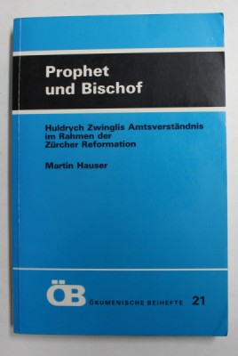 PROPHET UND BISCHOF - HULDRYCH ZWINGLIS AMTSVERSTANDNIS IM RAHMEN DER ZURCHER REFORMATION von MARTIN HAUSER , 1994 foto