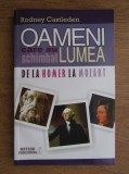 Rodney Castleden - Oameni care au schimbat lumea. De la Homer la Mozart