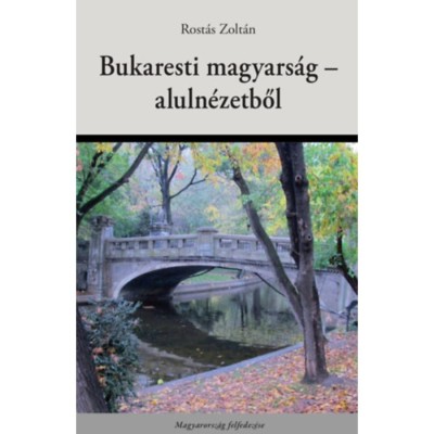 Bukaresti magyars&amp;aacute;g - aluln&amp;eacute;zetből - Rost&amp;aacute;s Zolt&amp;aacute;n foto