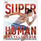 Super Human Encyclopedia: Discover the Amazing Things Your Body Can Do (Super Encyclopedias)
