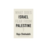 What Does Israel Fear from Palestine?