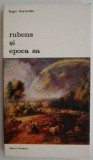 Rubens si epoca sa - Roger Avermaete - Carte de Arta, Istoria Artei