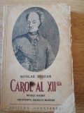 Nicolae Bogdan - Carol al XII-lea - regele Suediei - ED.CUGETAREA 1939