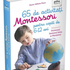 65 de activități Montessori pentru copiii de 6-12 ani. Volumul 1: Universul Sistemul Solar și Pământul