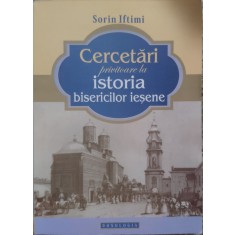 Cercetari Privitoare La Istoria Bisericilor Iesene - Sorin Iftimi , E301