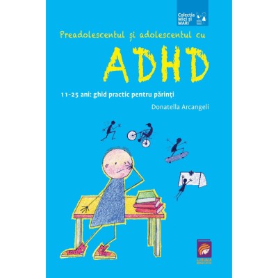 Preadolescentul si adolescentul cu ADHD. 11-25 ani: ghid practic pentru parinti, Donatella Arcangeli foto