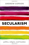 Secularism | President of the International Humanist and Ethical Union) Andrew (Chief Executive of Humanists UK Copson, 2019, Oxford University Press