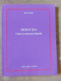 Seductia: Cum se cuceresc femeile Eric Weber