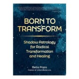 Born to Transform Shadow Astrology for Radical Transformation and Healing