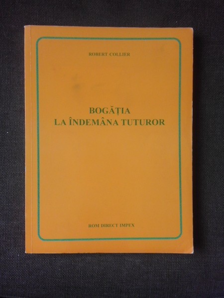 BOGATIA LA INDEMANA TUTUROR - ROBERT COLLIER