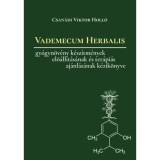 Vademecum Herbalis - Gy&oacute;gyn&ouml;v&eacute;ny k&eacute;sz&iacute;tm&eacute;nyek &eacute;s kever&eacute;kek elő&aacute;ll&iacute;t&aacute;s&aacute;nak, valamint ter&aacute;pi&aacute;s aj&aacute;nl&aacute;s&aacute;nak k&eacute;zik&ouml;nyve - Csan&aacute;di Viktor
