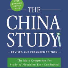 The China Study: The Most Comprehensive Study of Nutrition Ever Conducted and the Startling Implications for Diet, Weight Loss, and Lon