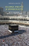 Cumpara ieftin Islamul politic şi democraţia. &Icirc;ntre reformă, interpretare şi Jihad - Hardcover - Mihaela Matei - RAO