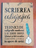 Gabri Joy Kirkendall ș. a., Scrierea caligrafică. Tehnici de caligrafie modernă și de scriere grafică. Sfaturi și idei creative (format mare)