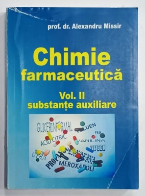 CHIMIE FARMACEUTICA , VOLUMUL II : SUBSTANTE AUXILIARE de ALEXANDRU MISSIR , 2004 foto