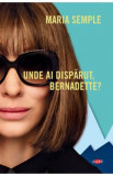 Unde ai disparut, Bernadette? - Maria Semple