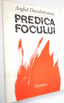 Predica Focului - Anghel Dumbraveanu foto